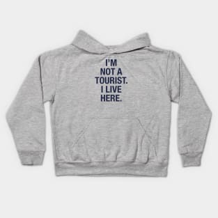 I'm not a tourist. I live here. (navy) Kids Hoodie